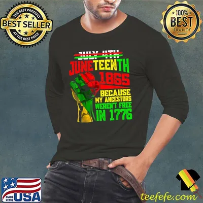 July 4th Juneteenth 1865 My Ancestors Because Weren't Free In 1776 T-Shirt