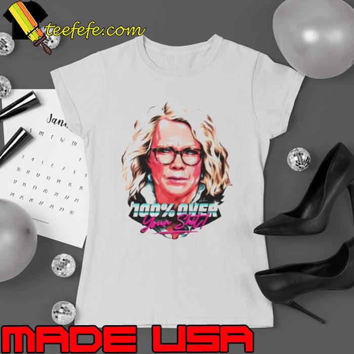 Laura tingle 100% over your shit shirt Laura tingle 100% over your shit shirt