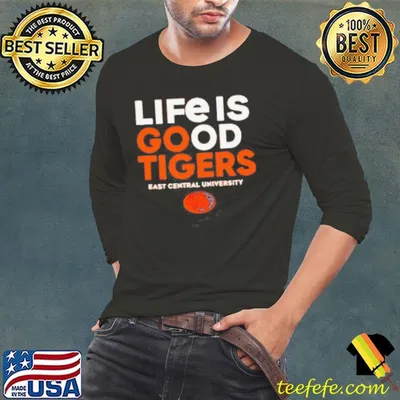 Life is good Tigers east central university shirt
