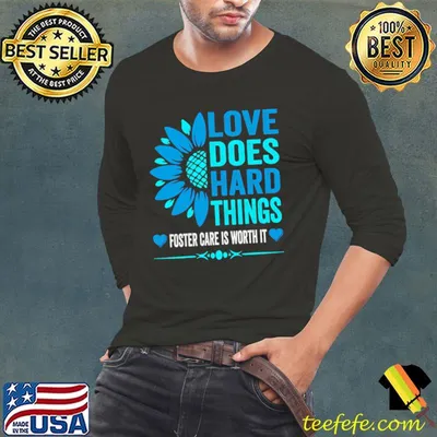 Love Does Hard Things Foster Care Support Adoption Sunflower T-Shirt