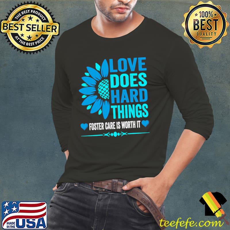 Love Does Hard Things Foster Care Support Adoption Sunflower T-Shirt Love Does Hard Things Foster Care Support Adoption Sunflower T-Shirt