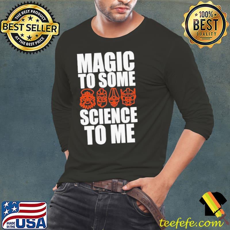 Magic To Some Science To Me s Long Sleeve Tee Magic To Some Science To Me s Long Sleeve Tee