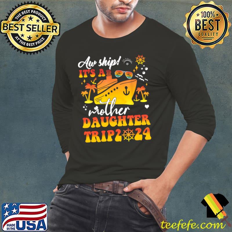 Mother Daughter Trip 2024 Cruise Family Cruising Vacation T-Shirt