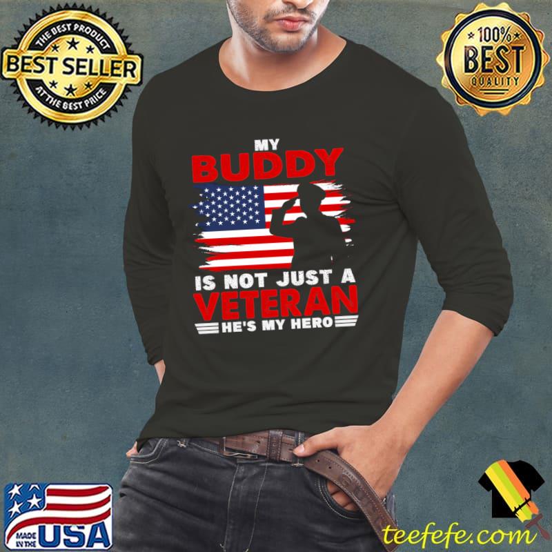 My buddy is not just a veteran he's my hero american flag T-Shirt