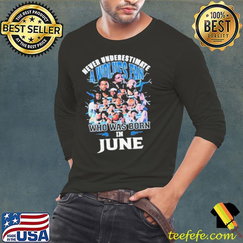 Never Underestimate A Minnesota Timberwolves Fan Who Was Born In June Shirt
