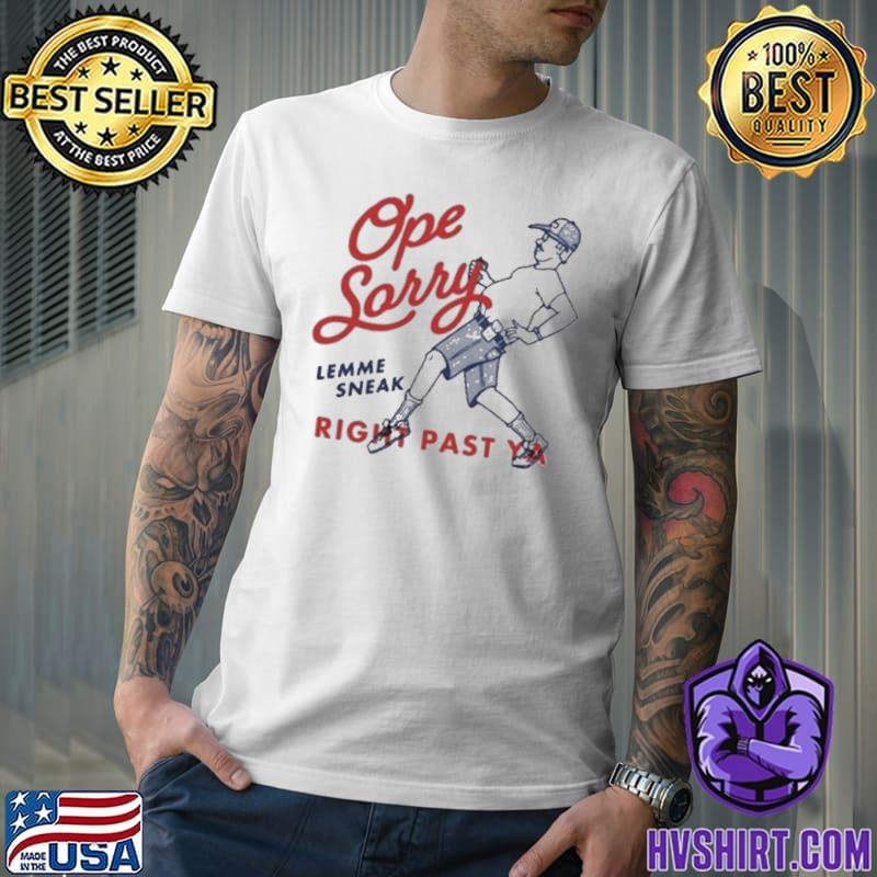 Ope sorry lemme sneak right past ya s Unisex Ope sorry lemme sneak right past ya s Unisex