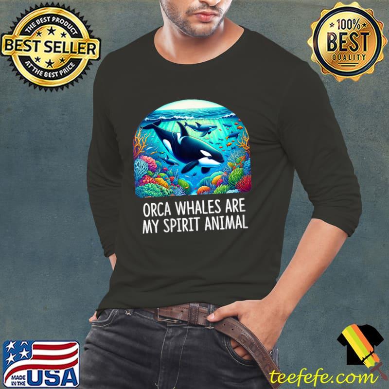 Orca Whales Are My Spirit Animal Underwater Oasis T-Shirt Orca Whales Are My Spirit Animal Underwater Oasis T-Shirt