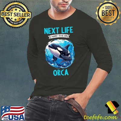 Orcas Next Life i want to be a Orca T-Shirt
