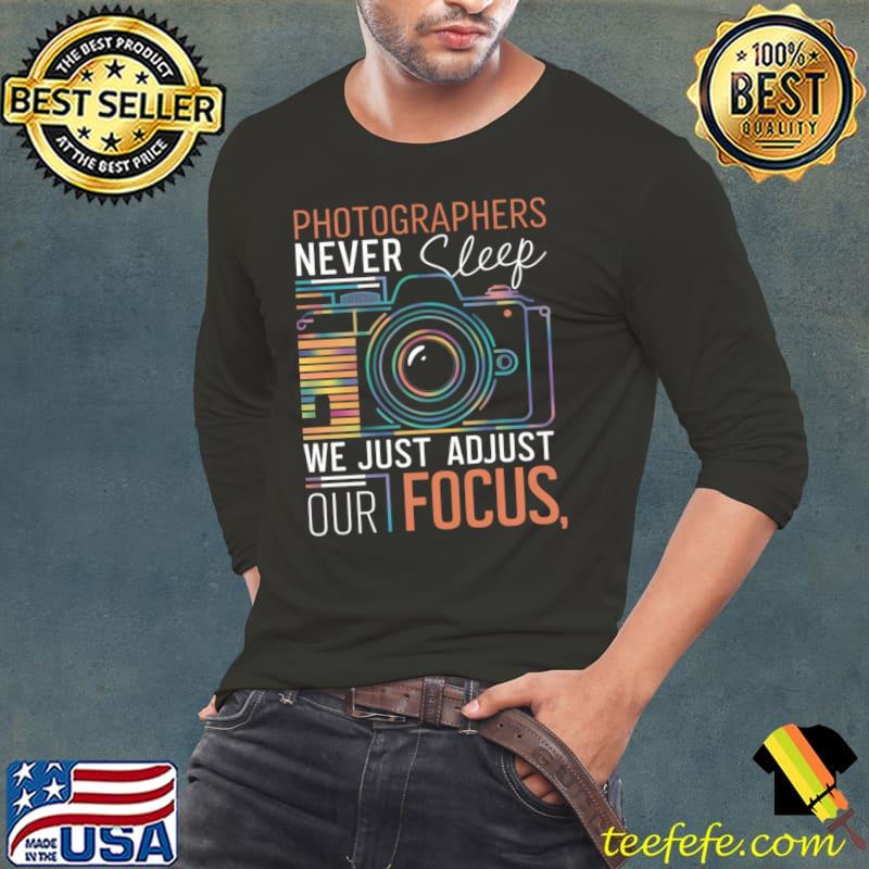 Premium photographers never sleep we just adjust our focus cameraman T-Shirt Long Sleeve Tee Premium photographers never sleep we just adjust our focus cameraman T-Shirt Long Sleeve Tee