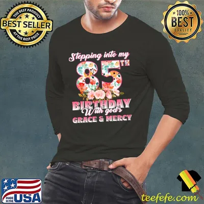 Stepping Into My 85 With God'S Grace And Mercy Flower T-Shirt