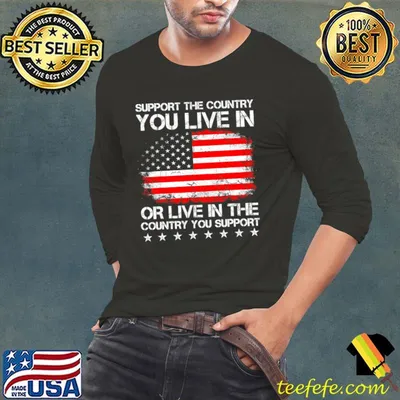 Support The Country You Live In the country you support american flag T-Shirt