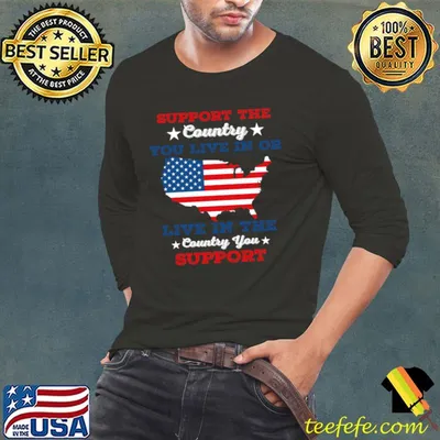 Support The Country You Live In the country you support USA flag T-Shirt