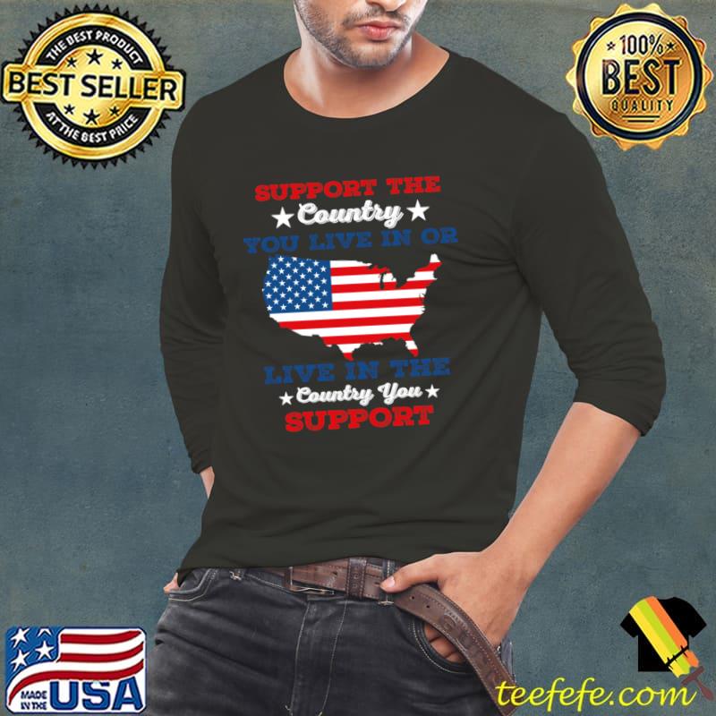 Support The Country You Live In the country you support USA flag T-Shirt