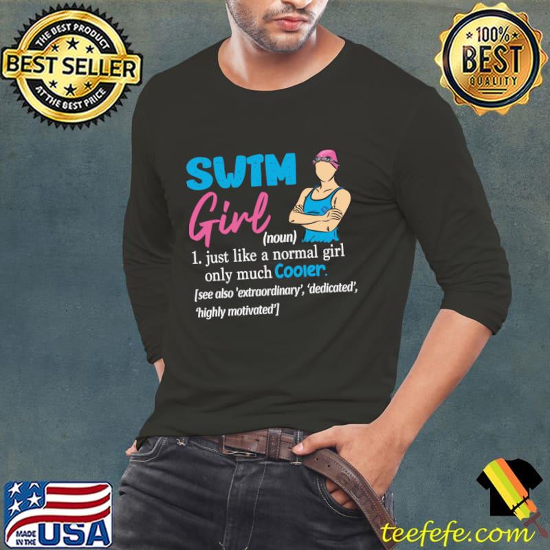 Swimmer Swim Girl Just Like A Normal Girl Only Much Cooler T-Shirt
