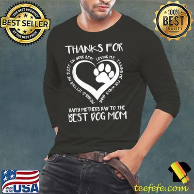 Thanks For Loving Me Mother's Day To The Best Dog Mom Heart T-Shirt