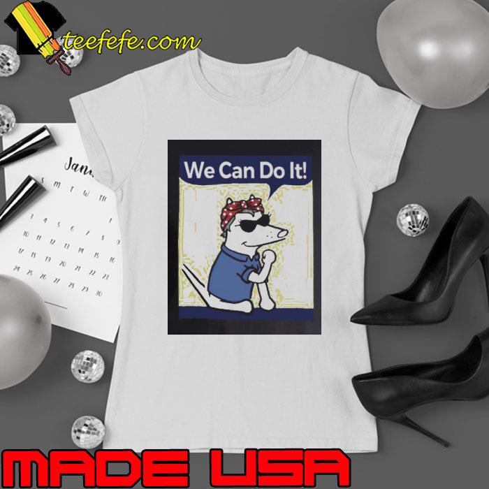 The Dog We Can Do It Shirt Ladies tee The Dog We Can Do It Shirt Ladies tee