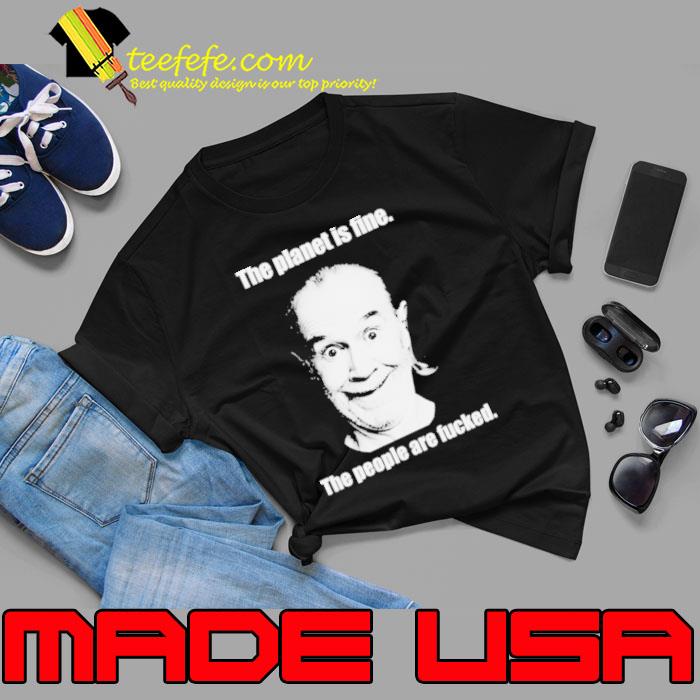The planet is fine the people are fucked s Unisex The planet is fine the people are fucked s Unisex