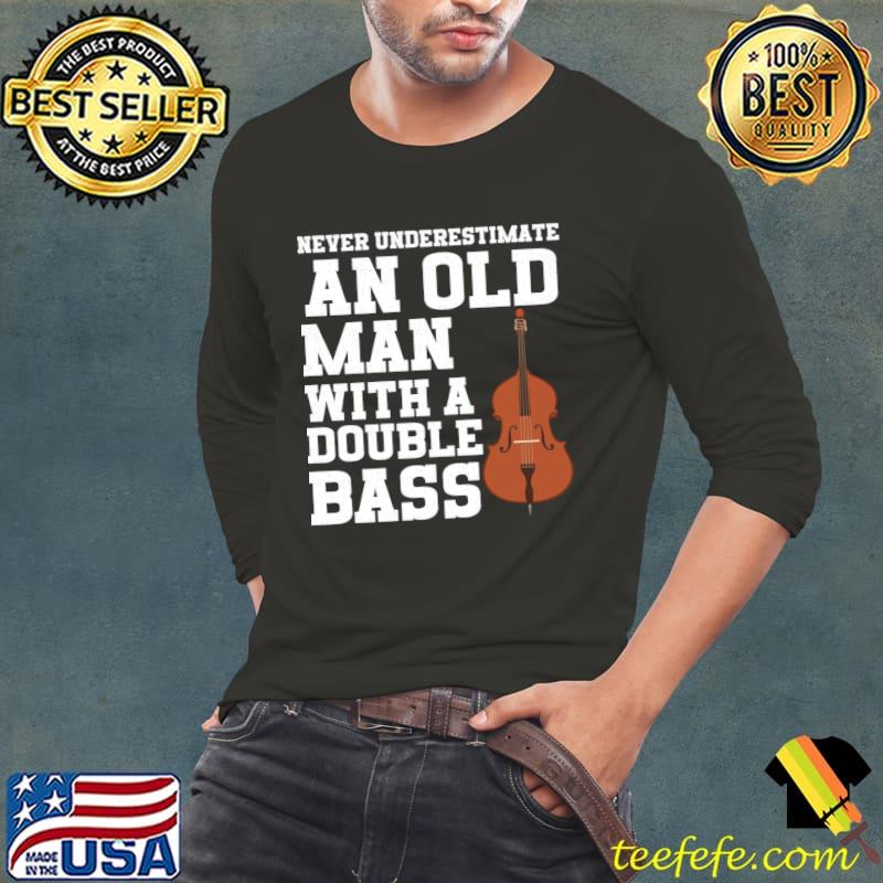Top never Underestimate An Old Man With A Double Bass T-Shirt Long Sleeve Tee Top never Underestimate An Old Man With A Double Bass T-Shirt Long Sleeve Tee