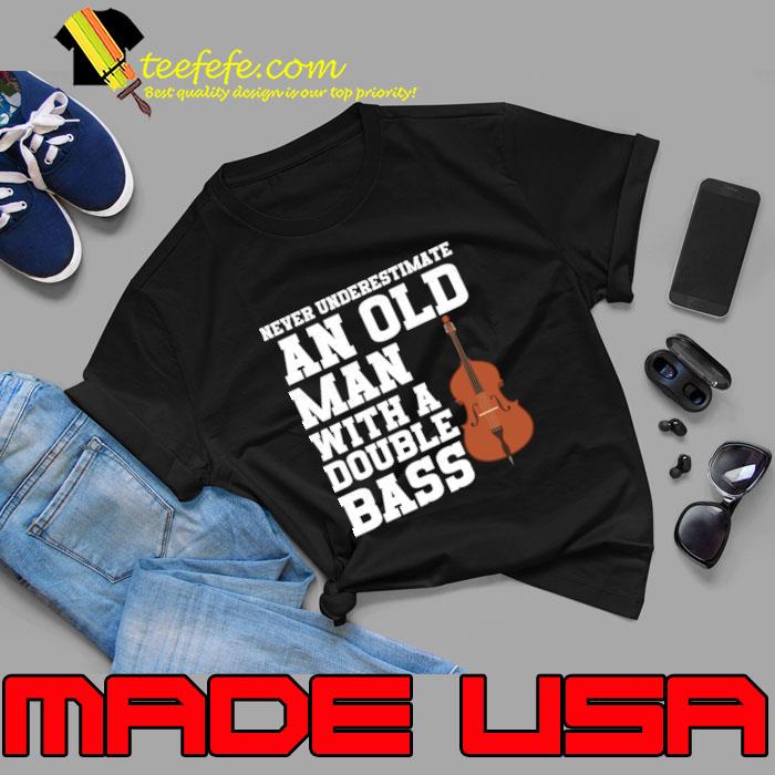 Top never Underestimate An Old Man With A Double Bass T-Shirt Unisex Top never Underestimate An Old Man With A Double Bass T-Shirt Unisex