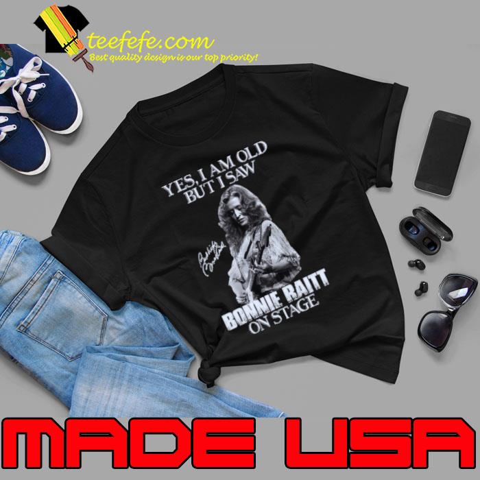 Top yes i am old but saw Bonnie Raitt on stage signature T-Shirt Unisex Top yes i am old but saw Bonnie Raitt on stage signature T-Shirt Unisex