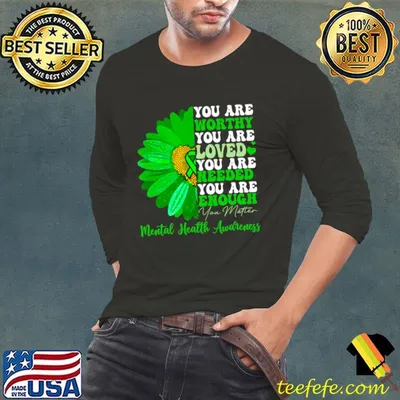 Top you Are Worthy Loved Motivational Support Warrior Mental Health Awareness Green Ribbon T-Shirt