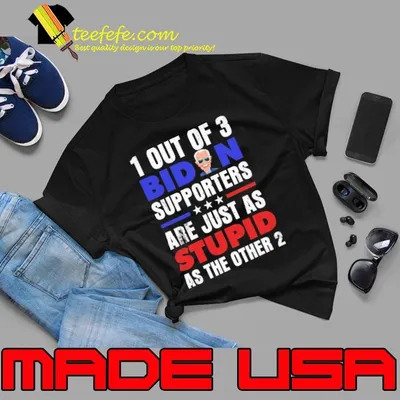 1 out of 3 bident Supporters Are As Stupid Election Vote Shirt
