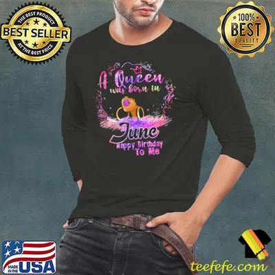 A Queen Was Born In June Happy Birthday To Me Black Women T-Shirt