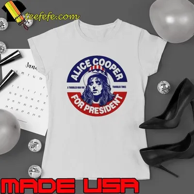 Alice Cooper For President A Troubled Man For Troubled Times shirt