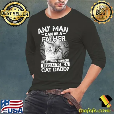 Any Man Can Be A Father But It Takes Someone Special To Be A Cat Daddy Shirt
