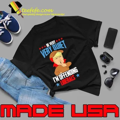 Be Very Very Quiet I'm Offending Liberals Political Election Vote Shirt