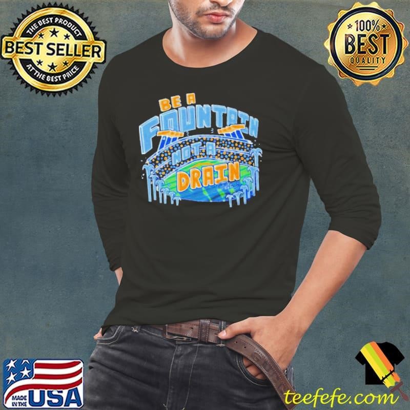 Be a Fountain Not A Drain Hudism Long Sleeve Tee