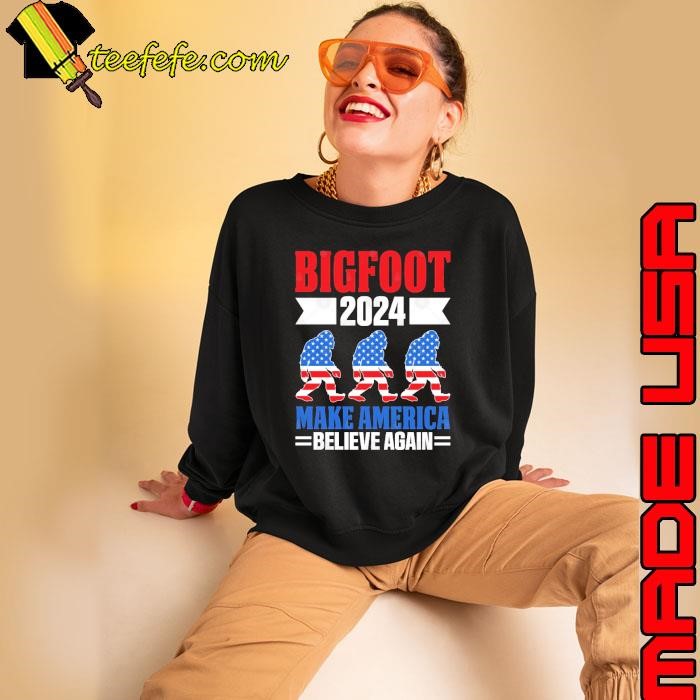 Bigfoot 2024 make america believe again american flag Sweatshirt