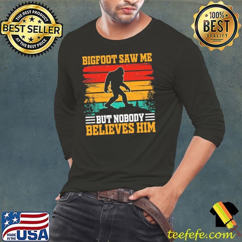 Bigfoot Saw Me But Nobody believes him vintage Long Sleeve Tee