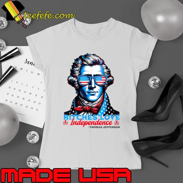 Bitches Love Independence 4th Of July Thomas Jefferson American Flag Sunglasses Ladies tee