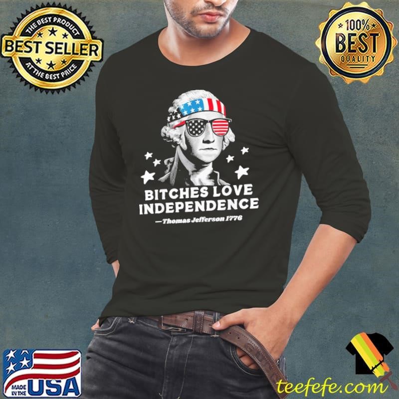 Bitches Love Independence Thomas Jefferson 1776 Founding 4th of July T-Shirt