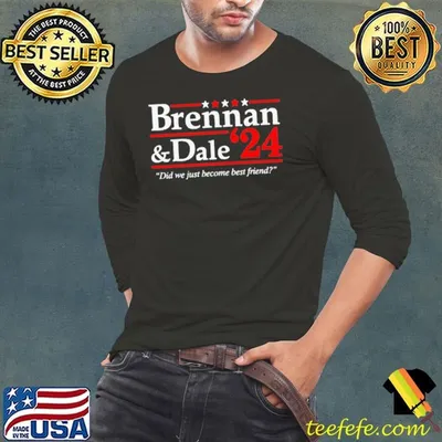 Brennan And Dale 2024 Did We Just Become Best Friend Shirt
