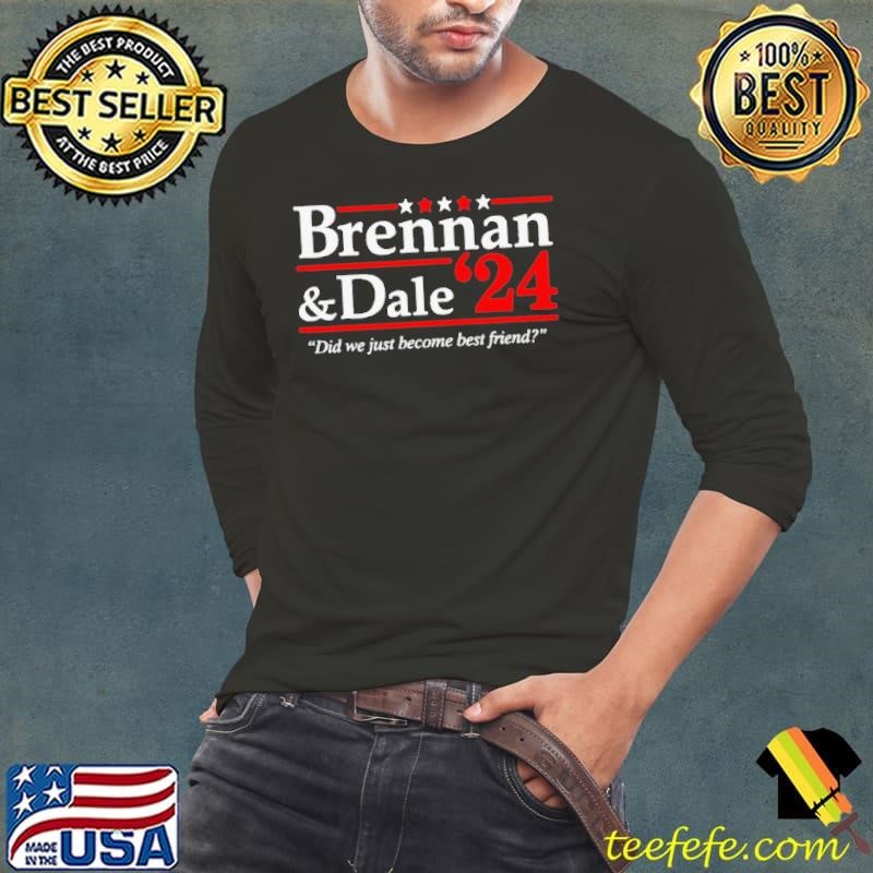 Brennan And Dale 2024 Did We Just Become Best Friend Long Sleeve Tee