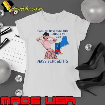 Call Me New England, Cause I Got Massivehugetits Shirt