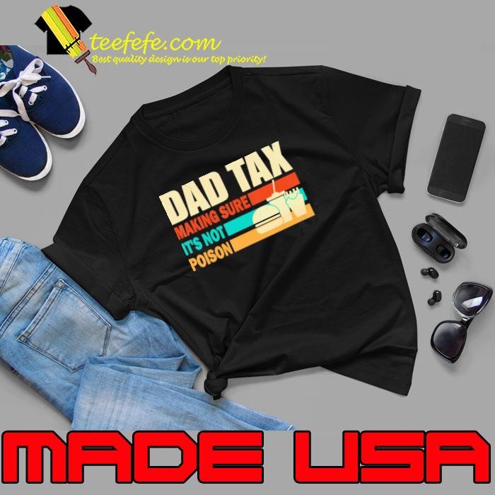Dad Tax Making Sure It'S Not Poison Retro Unisex