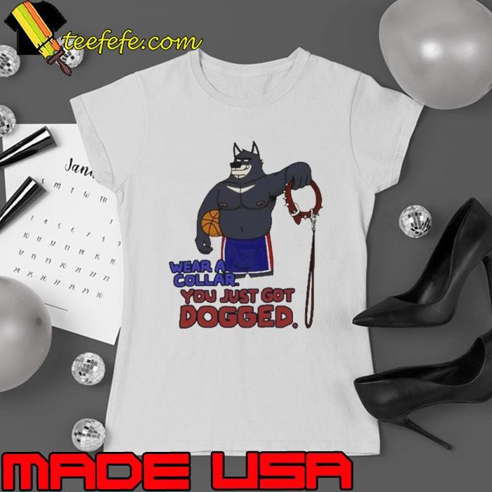 Eddicus Wear A Collar You Just Got Dogged Ladies tee