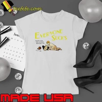 Everyone sucks except for this fucking awesome cat shirt