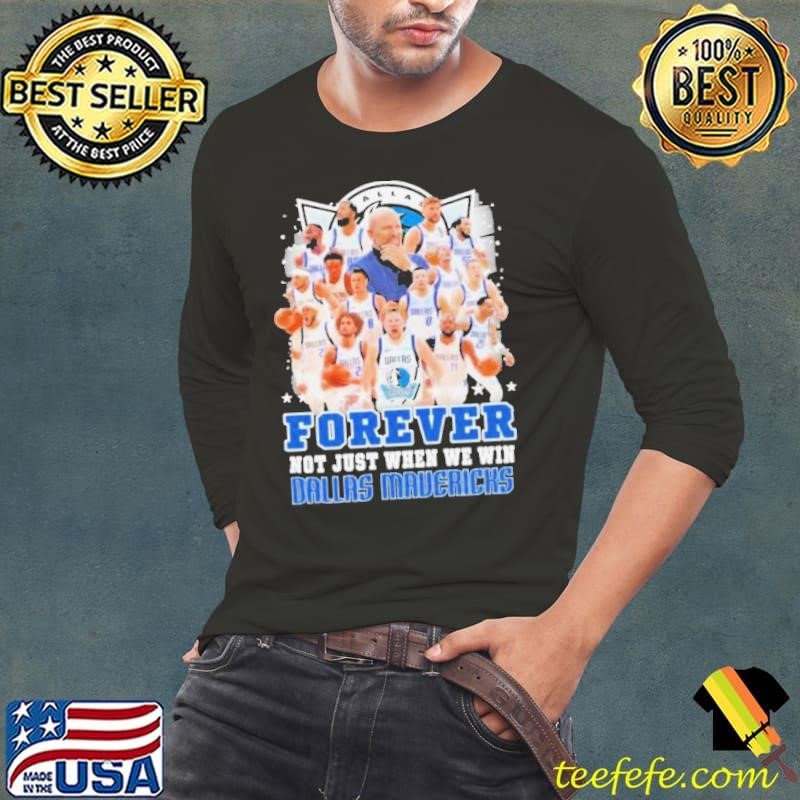 Forever Not Just When We Win Dallas Mavericks Team 2024 Long Sleeve Tee