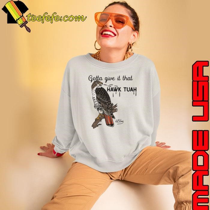 Gotta Give It That Hawk Tuah Sweatshirt Gotta Give It That Hawk Tuah Sweatshirt
