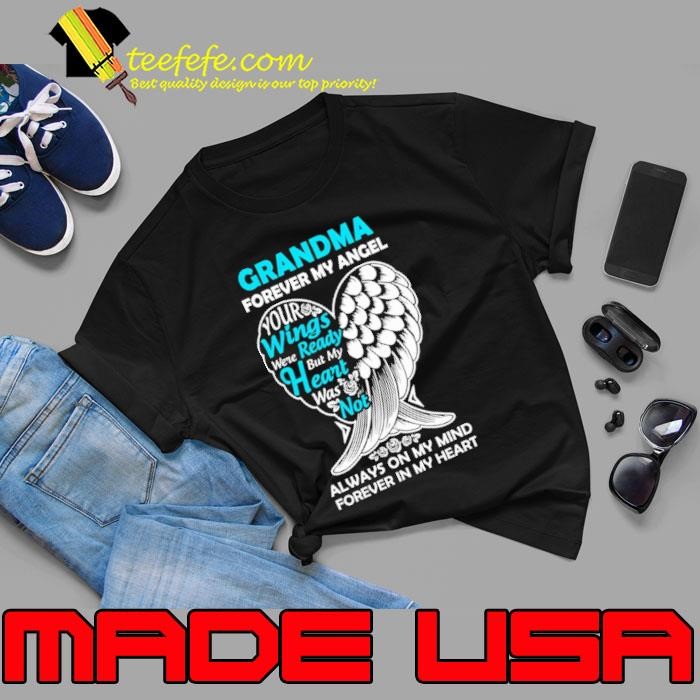 Grandma In Heaven Forever My Angel Wings Were Ready But My Heart In Memory shirt