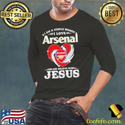 I Am A Simple Woman I Love Arsenal And Believe In Jesus shirt