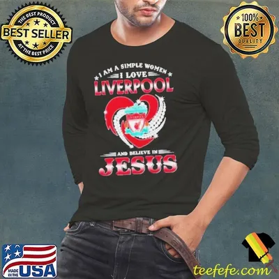 I Am A Simple Woman I Love Liverpool And Believe In Jesus shirt