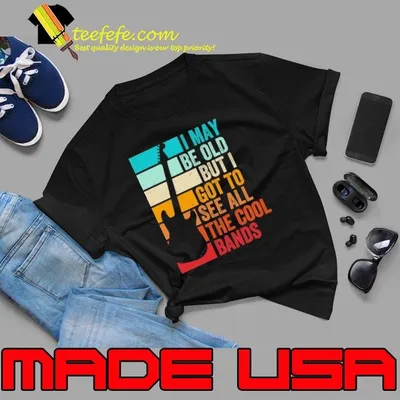 I May Be Old But I Got To See All The Cool Bands Guitar Retro Shirt