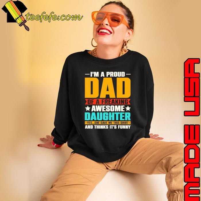 I'm A Proud Dad of A Freaking Awesome Daughter thinks it's retro Shirt