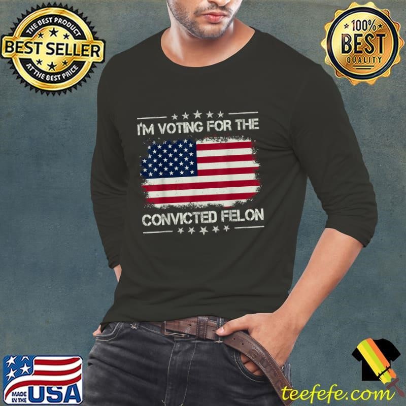 I'm Voting For The Convicted Felon Stars Retro American Flag Long Sleeve Tee