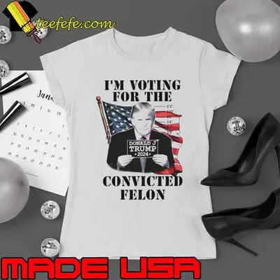 I’m Voting For The Felon 2024 Campaign Trump shirt